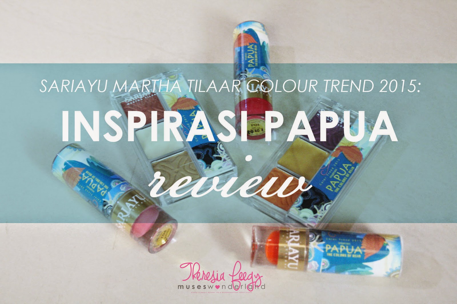 SARIAYU COLOUR TREND 2015: INSPIRASI PAPUA REVIEW (EYESHADOW #P02 #P03 / LIPSTICK #P01 #P02 #P03)
